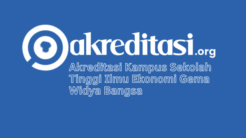 Akreditasi Kampus Sekolah Tinggi Ilmu Ekonomi Gema Widya Bangsa