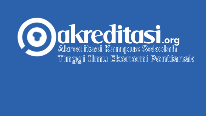 Akreditasi Kampus Sekolah Tinggi Ilmu Ekonomi Pontianak