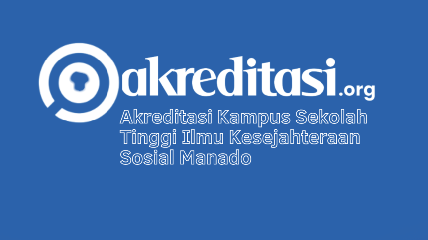 Akreditasi Kampus Sekolah Tinggi Ilmu Kesejahteraan Sosial Manado