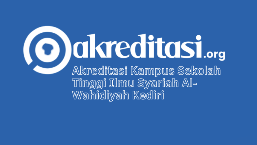 Akreditasi Kampus Sekolah Tinggi Ilmu Syariah Al-Wahidiyah Kediri