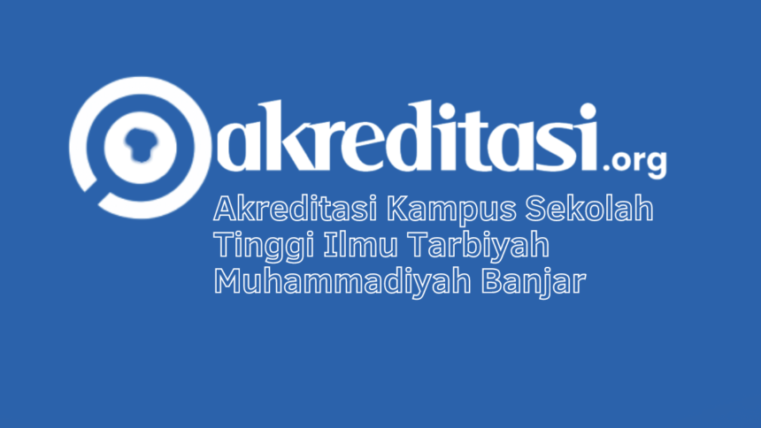 Akreditasi Kampus Sekolah Tinggi Ilmu Tarbiyah Muhammadiyah Banjar