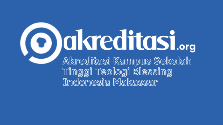 Akreditasi Kampus Sekolah Tinggi Teologi Blessing Indonesia Makassar