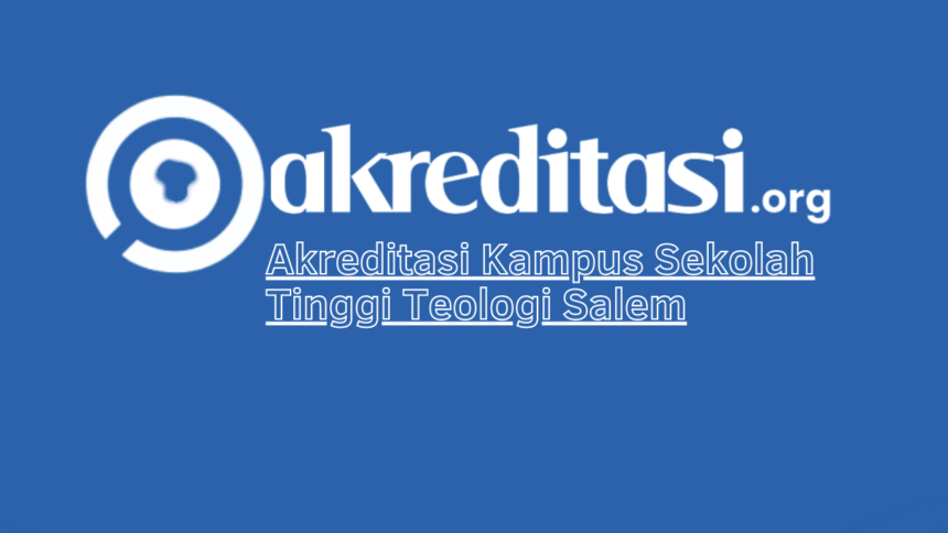 Akreditasi Kampus Sekolah Tinggi Teologi Salem