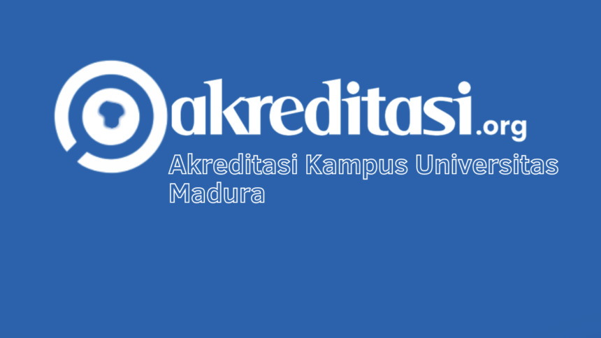 Akreditasi Kampus Universitas Madura