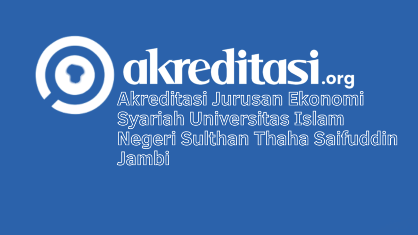 Akreditasi Jurusan Ekonomi Syariah Universitas Islam Negeri Sulthan Thaha Saifuddin Jambi