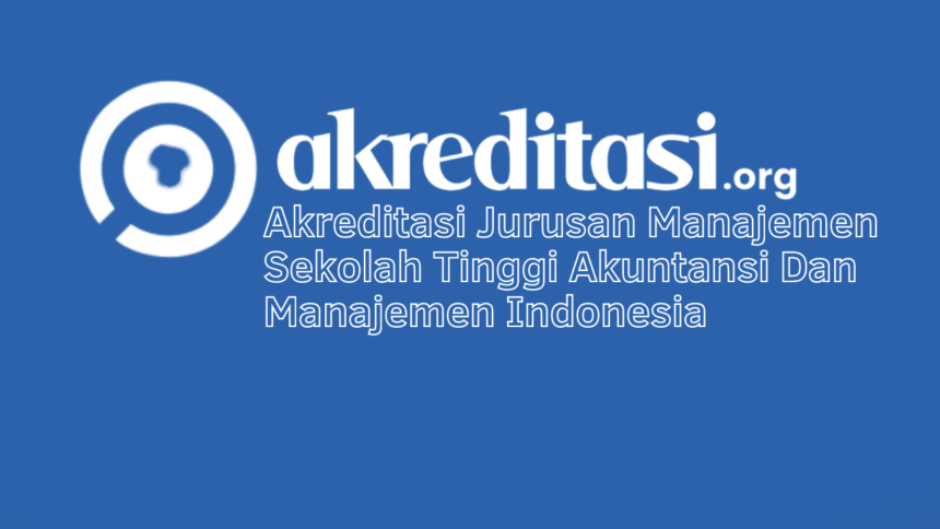 Akreditasi Jurusan Manajemen Sekolah Tinggi Akuntansi Dan Manajemen Indonesia 