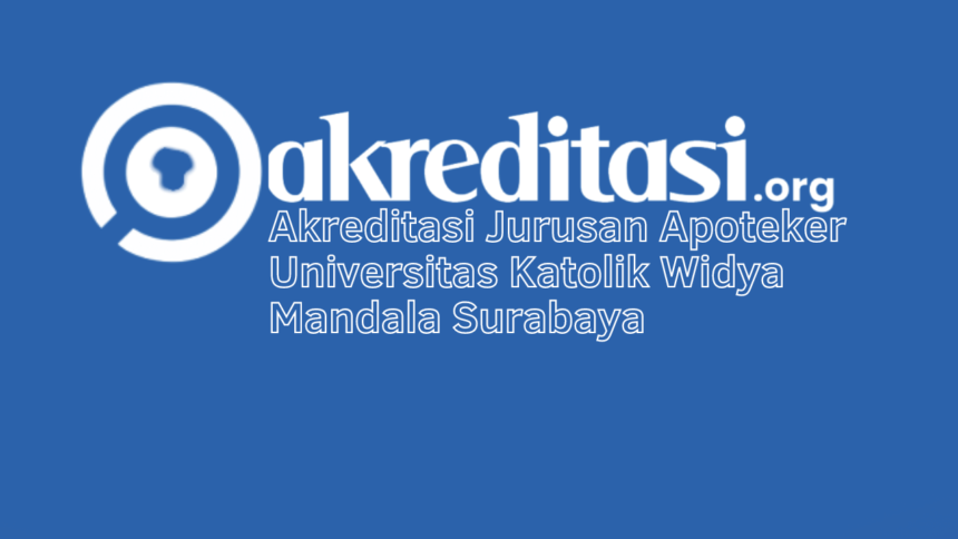 Akreditasi Jurusan Apoteker Universitas Katolik Widya Mandala Surabaya