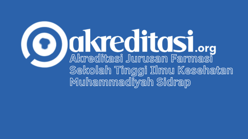 Akreditasi Jurusan Farmasi Sekolah Tinggi Ilmu Kesehatan Muhammadiyah Sidrap