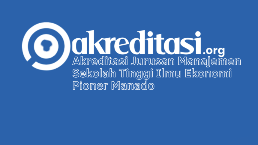 Akreditasi Jurusan Manajemen Sekolah Tinggi Ilmu Ekonomi Pioner Manado