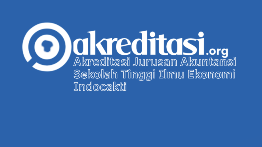 Akreditasi Jurusan Akuntansi Sekolah Tinggi Ilmu Ekonomi Indocakti