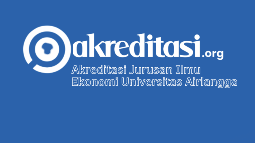 Akreditasi Jurusan Ilmu Ekonomi Universitas Airlangga