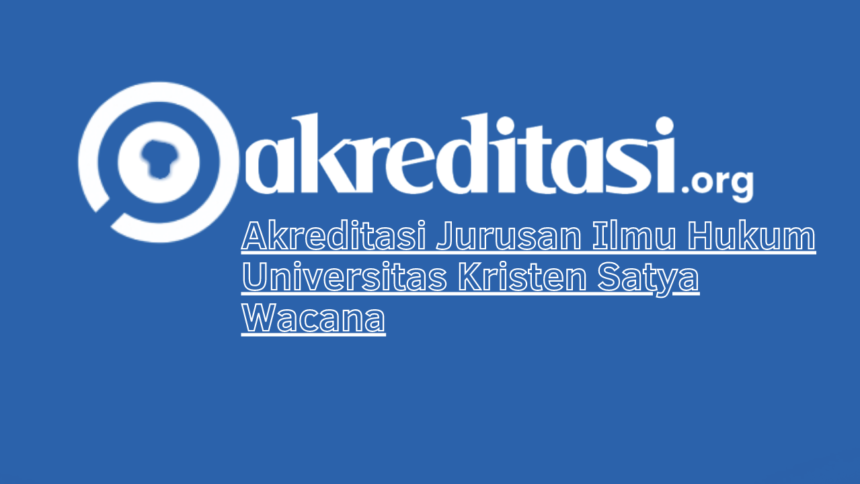Akreditasi Jurusan Ilmu Hukum Universitas Kristen Satya Wacana