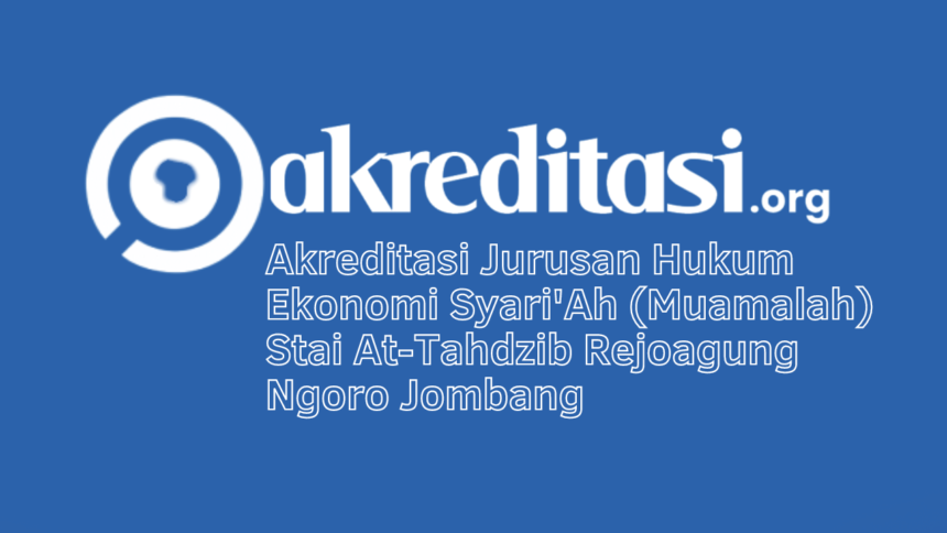 Akreditasi Jurusan Hukum Ekonomi Syari'Ah (Muamalah) Stai At-Tahdzib Rejoagung Ngoro Jombang