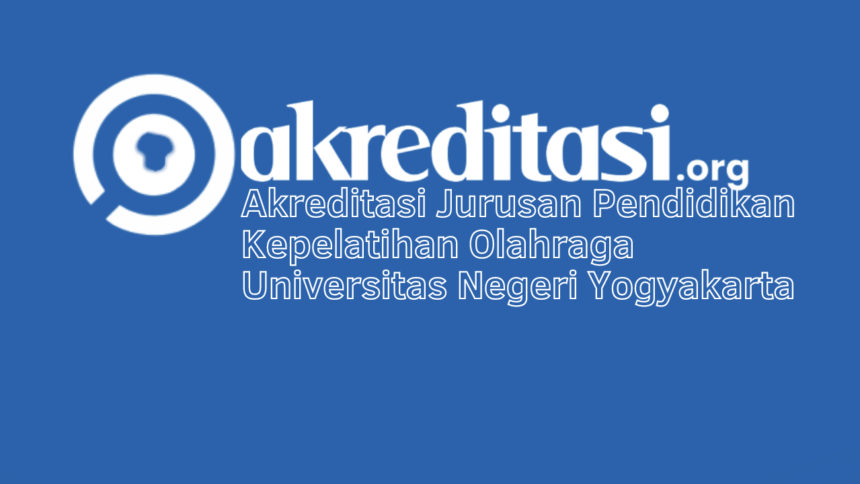 Akreditasi Jurusan Pendidikan Kepelatihan Olahraga Universitas Negeri Yogyakarta