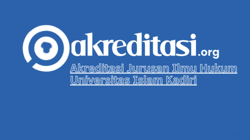 Akreditasi Jurusan Ilmu Hukum Universitas Islam Kadiri
