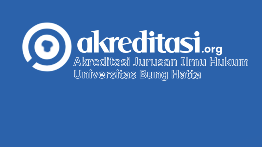 Akreditasi Jurusan Ilmu Hukum Universitas Bung Hatta