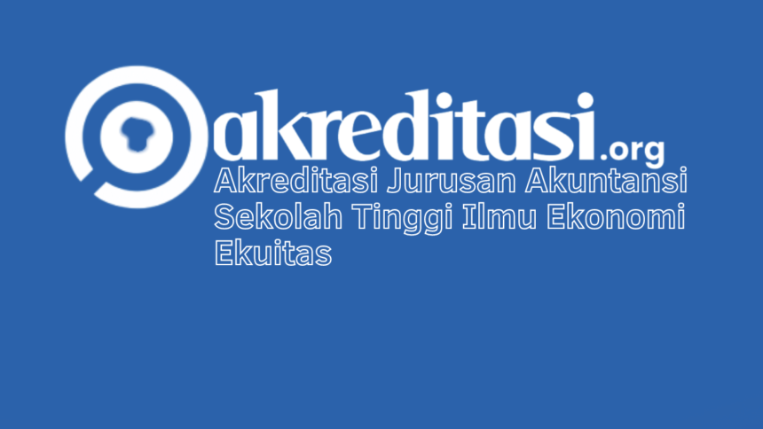 Akreditasi Jurusan Akuntansi Sekolah Tinggi Ilmu Ekonomi Ekuitas