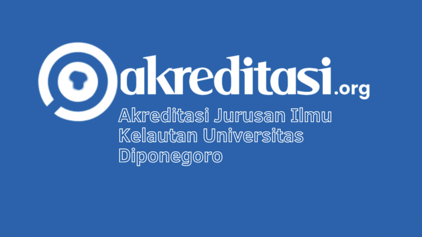 Akreditasi Jurusan Ilmu Kelautan Universitas Diponegoro