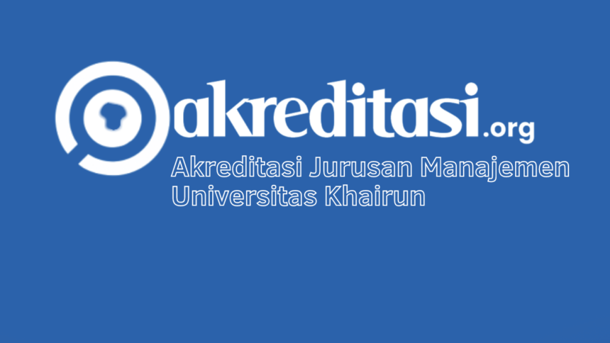 Akreditasi Jurusan Manajemen Universitas Khairun