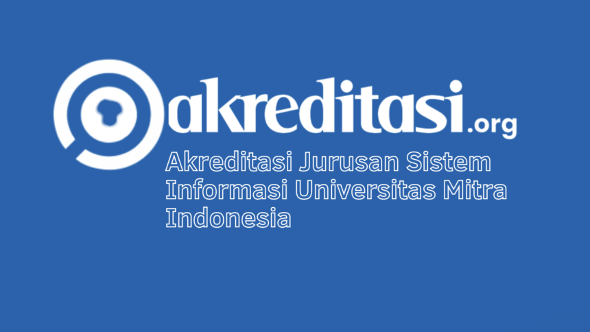 Akreditasi Jurusan Sistem Informasi Universitas Mitra Indonesia
