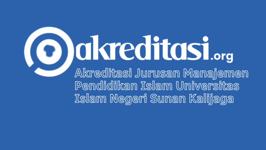 Akreditasi Jurusan Manajemen Pendidikan Islam Universitas Islam Negeri Sunan Kalijaga