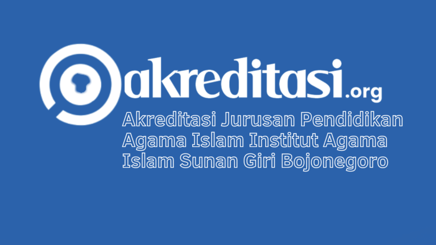 Akreditasi Jurusan Pendidikan Agama Islam Institut Agama Islam Sunan Giri
