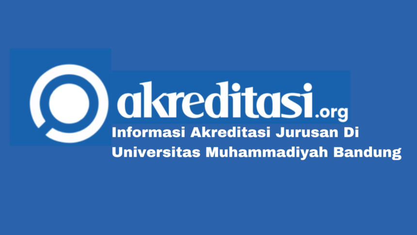 Akreditasi Jurusan Di Universitas Muhammadiyah Bandung