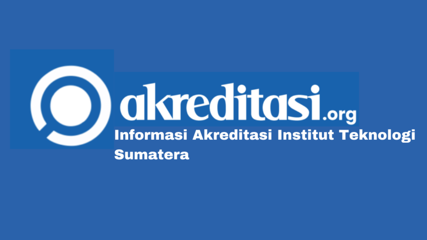 Akreditasi Institut Teknologi Sumatera