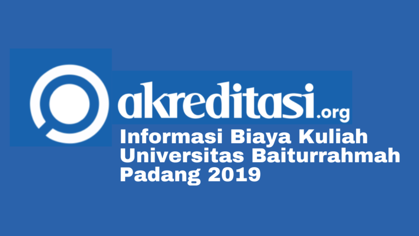 Biaya Kuliah Universitas Baiturrahmah Padang 2019