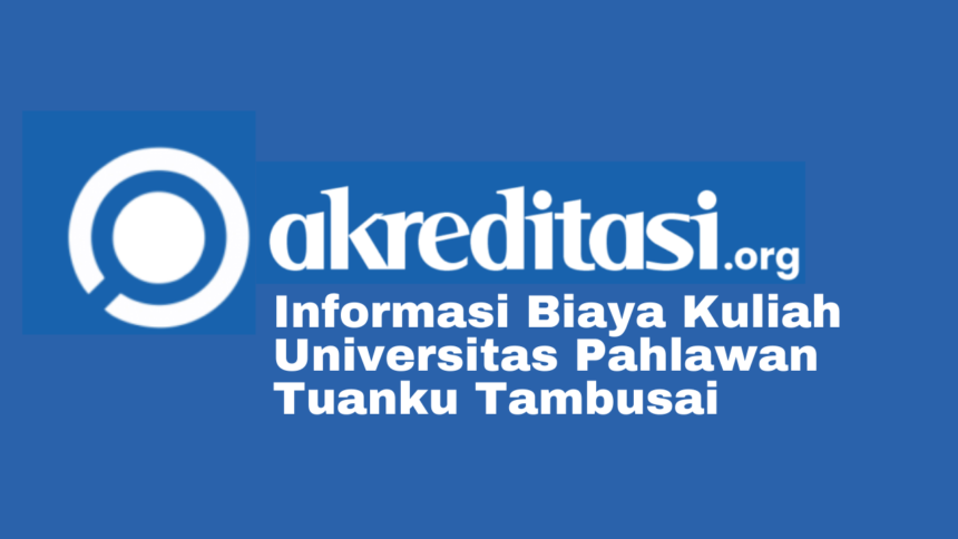 Biaya Kuliah Universitas Pahlawan Tuanku Tambusai