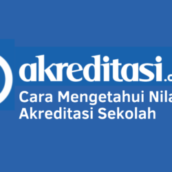 Cara Mengetahui Nilai Akreditasi Sekolah