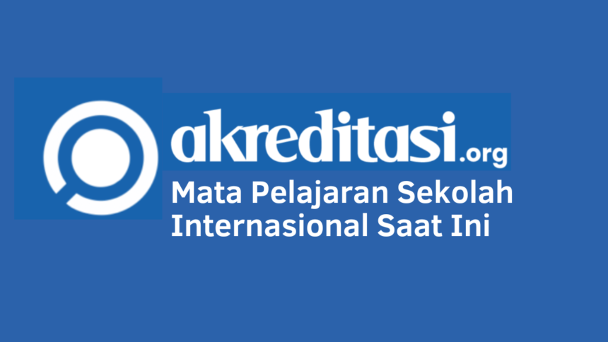 Mata Pelajaran Sekolah Internasional Saat Ini