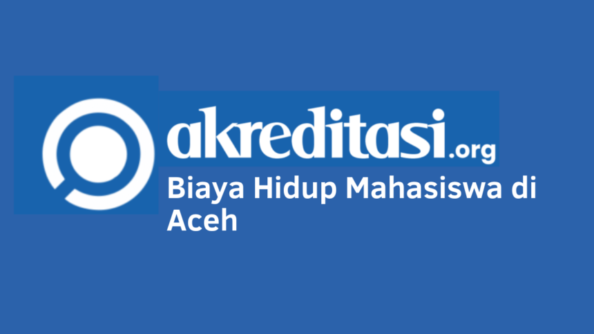 Biaya Hidup Mahasiswa di Aceh