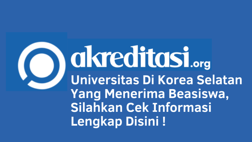 Universitas Di Korea Selatan Yang Menerima Beasiswa