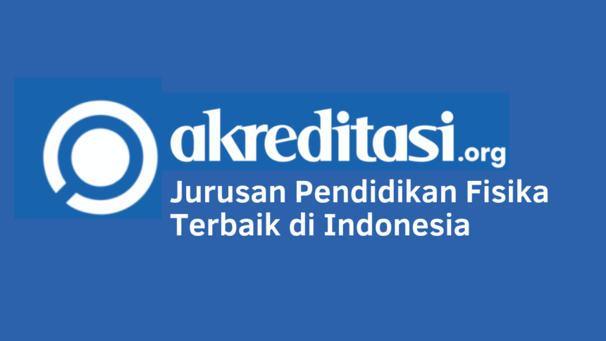 Jurusan Pendidikan Fisika Terbaik di Indonesia