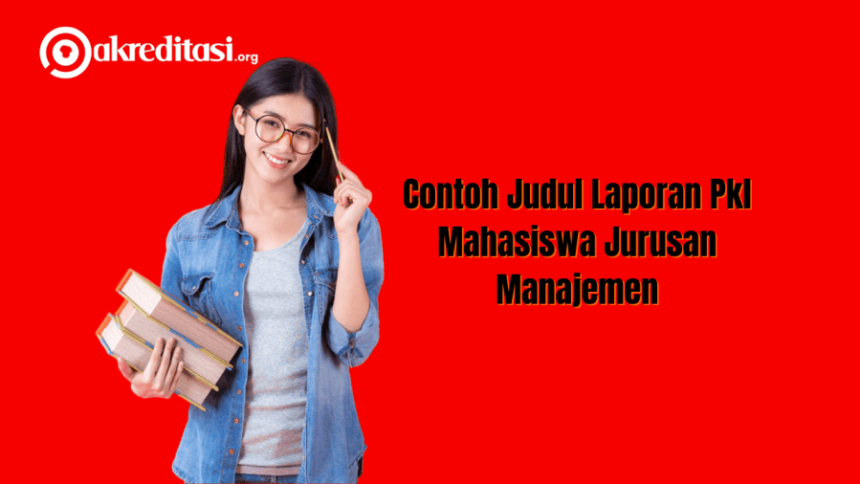 Contoh Judul Laporan Pkl Mahasiswa Jurusan Manajemen